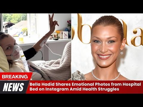 Bella Hadid Shares Emotional Photos from Hospital Bed on Instagram Amid Health Struggles
