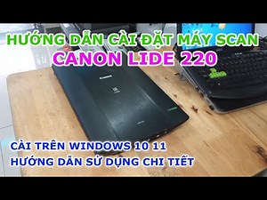 Hướng dẫn cài đặt và sử dụng Canon Lide 220 | chi tiết
