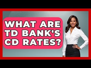 What Are TD Bank's CD Rates? - Ask Your Bank Teller