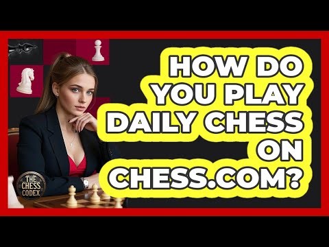 How Do You Play Daily Chess On Chess.com? - The Chess Codex