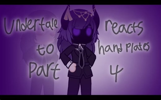 Undertale react to handplates|| part 4 || pls don’t copyright strike this again