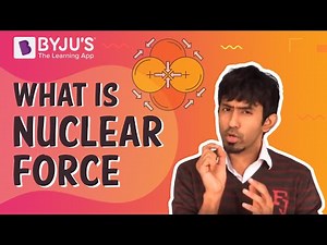 Nuclear Force - Definition, properties, examples