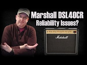 Marshall DSL40CR - Reliability Issues?