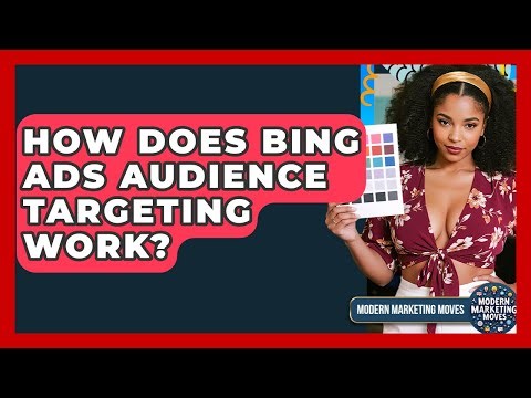 How Does Bing Ads Audience Targeting Work? - Modern Marketing Moves