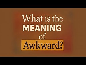 What is the meaning of Awkward?