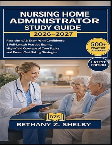 Nursing Home Administrator Study Guide 2026-2027: Pass the NAB Exam With Confidence: 3 Full-Length Practice Exams,&