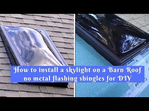 How to install a skylight on a Barn Roof no metal flashing shingles for DIY