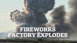 Fireball and flames erupt from massive fireworks factory explosion