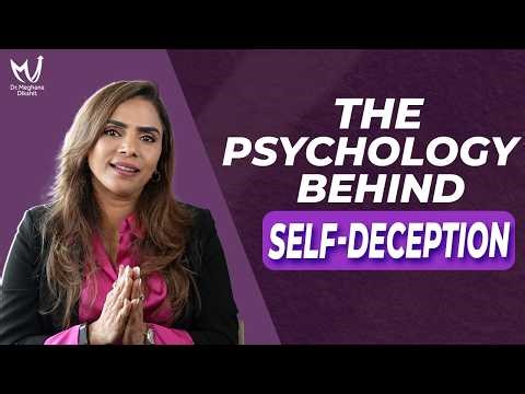 The Psychology Behind Self-Deception | Dr. Meghana Dikshit