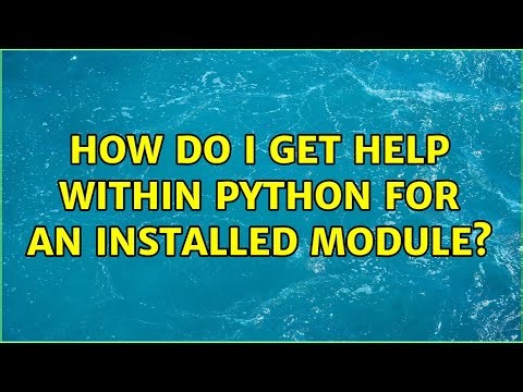 How do I get help within Python for an installed module? (3 Solutions!!)