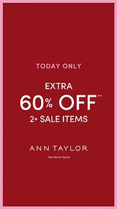 A today-only offer you don’t want to miss: extra 60% off 2 sale items. | Ann Taylor