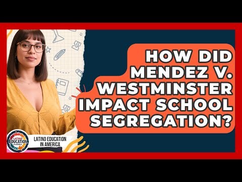 How Did Mendez V. Westminster Impact School Segregation? - Latino Education in America