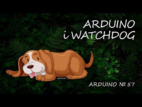Arduino 57: Watchdog, czyli Arduino profesjonalnie