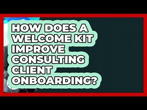 How Does A Welcome Kit Improve Consulting Client Onboarding? - Consulting Career Hub