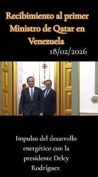 bienvenidos la delegación de Qatar a reunirse con la presidente Delcy Rodríguez