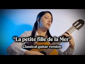 “La petite fille de la Mer” (classical guitar version).