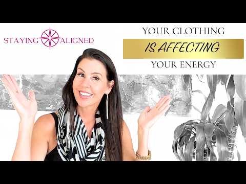 Can Your Clothes Change Your Energy? The Spiritual Psychology of What You Wear | Staying Aligned