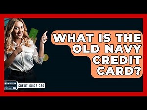 What Is The Old Navy Credit Card? - CreditGuide360.com