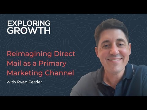 Reimagining Direct Mail as a Primary Marketing Channel with Ryan Ferrier