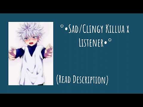 Sad/Clingy Killua x Listener (Cuddles) (Crying) Cringy