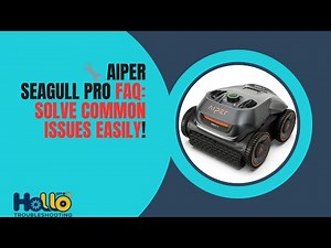 🔧 Aiper Seagull Pro FAQ: Solve Common Issues Easily!