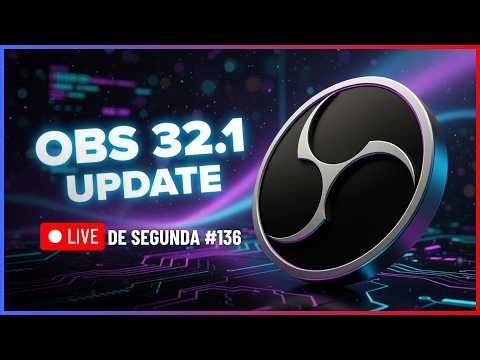 🔴 LIVE DE SEGUNDA #136 - UPDATE OBS Studio 32.1.0 Testando ao Vivo!
