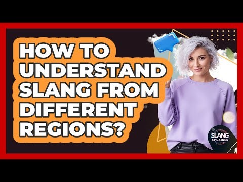 How To Understand Slang From Different Regions?