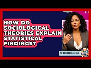 How Do Sociological Theories Explain Statistical Findings? - The Sociology Workshop