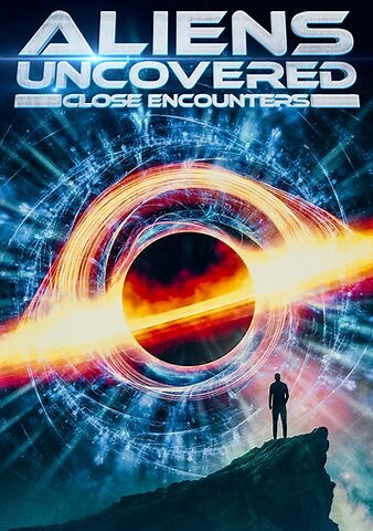 Aliens Uncovered: Close Encounters