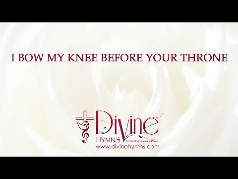 I Bow My Knee Before Your Throne Song Lyrics Video - Divine Hymns