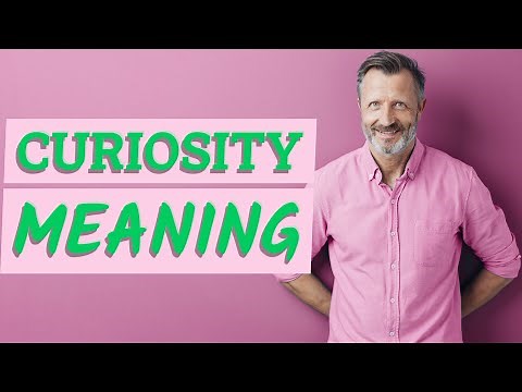 Curiosity | Meaning of curiosity