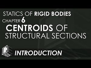 Statics of Rigid Bodies Chapter 6 Centroids of Structural Sections Introduction (PH)