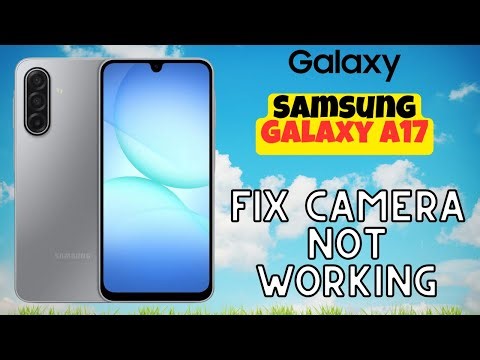 Step-by-Step Guide: Fix Camera Not Working on Galaxy A17