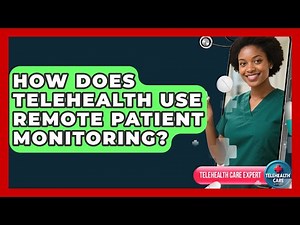 How Does Telehealth Use Remote Patient Monitoring? - Telehealth Care Expert