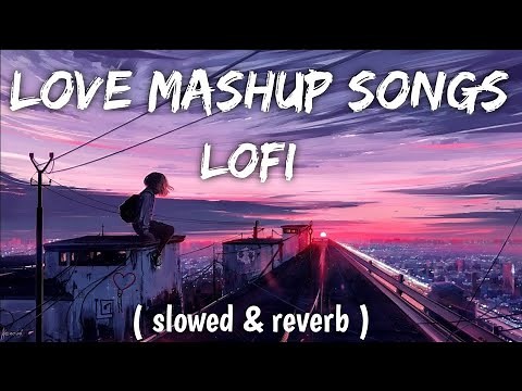 NON-STOP LOVE LOFI SONGS 2023 romantic mashup #ArijitSingh#AtifAslam#lofisongs #mashupsong #viral