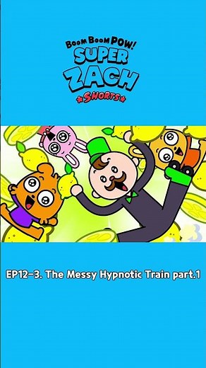 [Boom Boom Pow ! Super Zach Shorts🦸] EP12-3. The Messy Hypnotic Train part.1🌀