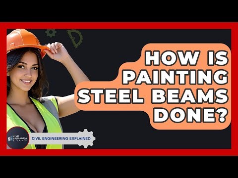 How Is Painting Steel Beams Done? - Civil Engineering Explained