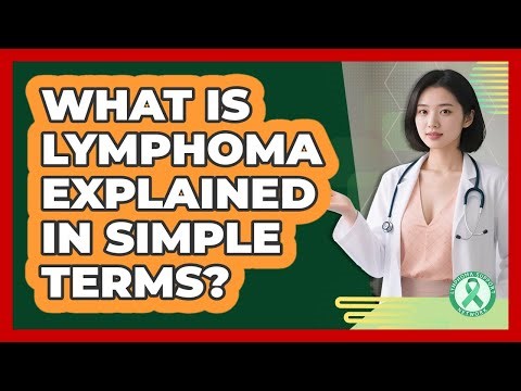 What Is Lymphoma Explained In Simple Terms? - Lymphoma Support Network