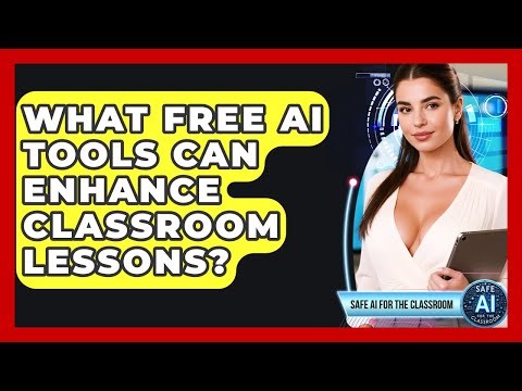 What Free AI Tools Can Enhance Classroom Lessons? - Safe AI for The Classroom