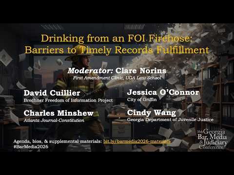 2026 Georgia Bar, Media & Judiciary Conf.: F.O.I. Firehose: Barriers to Timely Records Fulfillment
