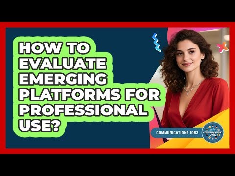 How To Evaluate Emerging Platforms For Professional Use?