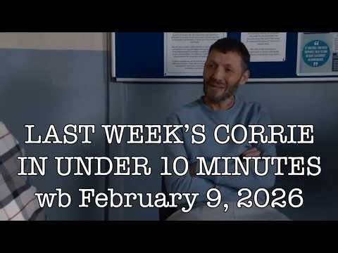 Last Week's Corrie in Under Ten Minutes -- wb February 9, 2026