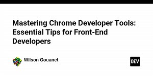 Mastering Chrome Developer Tools: Essential Tips for Front-End Developers