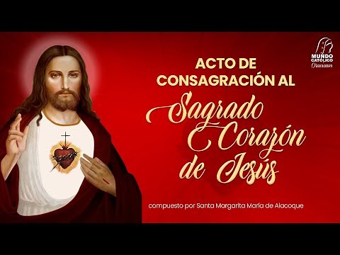 Acto de Consagración al Sagrado Corazón de Jesús (compuesto por Santa Margarita María Alacoque)