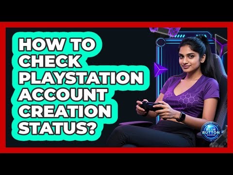 How To Check PlayStation Account Creation Status?