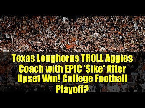Texas Longhorns TROLL Aggies Coach with EPIC 'Sike' After Upset Win! College Football Playoff?