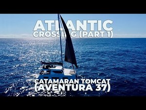Atlantic Crossing-Aventura 37 Catamaran "Tomcat"| Sailing from Gran Canaria to the Caribbean(Part 1)