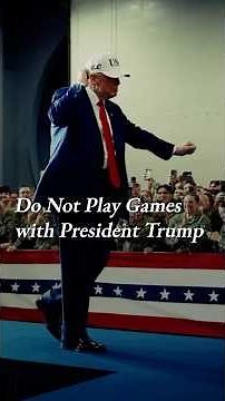 Do Not Play Games with President Trump