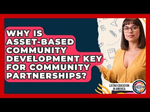 Why Is Asset-Based Community Development Key For Community Partnerships?