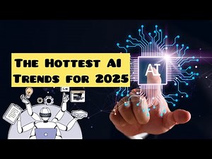 The Hottest AI Trends for 2025